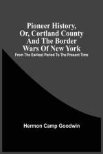 Pioneer History, Or, Cortland County And The Border Wars Of New York af Hermon Camp Goodwin
