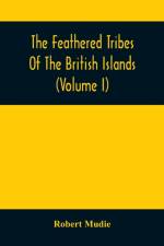 Feathered Tribes Of The British Islands (Volume I) af Robert Mudie