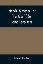 Friends' Almanac For The Year 1836; Being Leap Year af Joseph Foulke