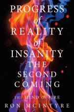 Progress of Reality of Insanity the Second Coming af Ron McIntyre