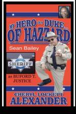 My Hero Is a Duke...of Hazzard Sean Bailey (Buford T. Justice) Edition af Cheryl Lockett Alexander