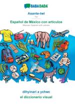 BABADADA, Asante-twi - Espanol de Mexico con articulos, dihyinari a yεhwε - el diccionario visual af Babadada Gmbh