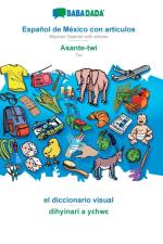BABADADA, Espanol de Mexico con articulos - Asante-twi, el diccionario visual - dihyinari a yεhwε af Babadada Gmbh