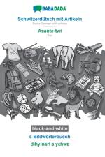 BABADADA black-and-white, Schwiizerdutsch mit Artikeln - Asante-twi, s Bildwoerterbuech - dihyinari a yεhwε af Babadada Gmbh