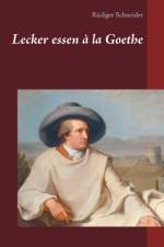 Lecker essen a la Goethe af Rüdiger Schneider