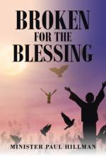 Broken for the Blessing af Minister Paul Hillman