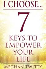 I Choose... 7 Keys to Empower Your Life af Meghan Twitty