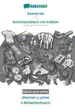 BABADADA black-and-white, Asante-twi - Schwiizerdutsch mit Artikeln, dihyinari a yεhwε - s Bildwoerterbuech af Babadada Gmbh