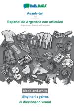 BABADADA black-and-white, Asante-twi - Espanol de Argentina con articulos, dihyinari a yεhwε - el diccionario visual af Babadada Gmbh