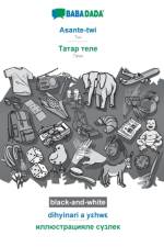 BABADADA black-and-white, Asante-twi - Tatar (in cyrillic script), dihyinari a yεhwε - visual dictionary (in cyrillic script) af Babadada Gmbh