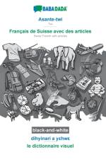 BABADADA black-and-white, Asante-twi - Francais de Suisse avec des articles, dihyinari a yεhwε - le dictionnaire visuel af Babadada Gmbh