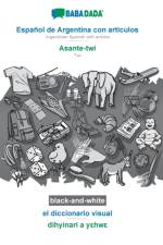 BABADADA black-and-white, Espanol de Argentina con articulos - Asante-twi, el diccionario visual - dihyinari a yεhwε af Babadada Gmbh