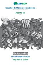 BABADADA black-and-white, Espanol de Mexico con articulos - Asante-twi, el diccionario visual - dihyinari a yεhwε af Babadada Gmbh
