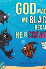 God Made Me Black Because He Is Creative af Julie K Federico