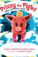 Prizzy The Piglet Who Dislikes Mud af Janet Harden Councilman