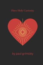 have holy curiosity af Grimsley Paul Grimsley