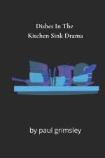 Dishes In The Kitchen Sink Drama af Grimsley Paul Grimsley