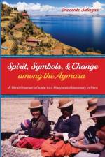 Spirit, Symbols, and Change among the Aymara af Inocente Salazar