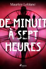 De Minuit à Sept heures af Maurice Leblanc