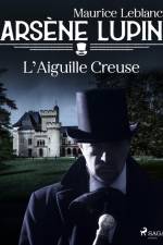 Arsène Lupin -- L'Aiguille Creuse af Maurice Leblanc