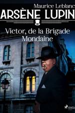 Arsène Lupin -- Victor, de la Brigade Mondaine af Maurice Leblanc