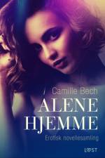 Alene hjemme – erotisk novellesamling af Camille Bech