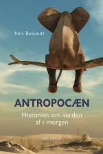 Antropocæn: Historien om verden af i morgen af Nils Bubandt