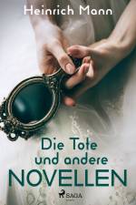 Die Tote und andere Novellen af Heinrich Mann