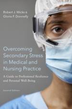 Overcoming Secondary Stress in Medical and Nursing Practice af Robert J. (Professor Emeritus Wicks