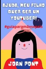 Ajuda, Meu Filho Quer Ser Um Youtuber! af Joan Pont