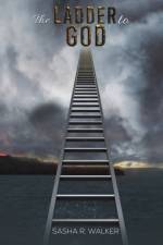 The Ladder to God af Sasha R. Walker