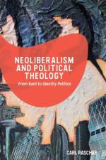 Neoliberalism and Political Theology af Carl Raschke