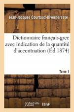 Dictionnaire Francais-Grec Avec Indication de la Quantite d'Accentuation af Jean-Jacques Courtaud-Diverneresse