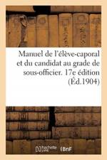 Manuel de l'Eleve-Caporal Et Du Candidat Au Grade de Sous-Officier. 17e Edition af 0 0