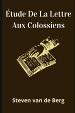 Etude De La Lettre Aux Colossiens af Steven Van de Berg