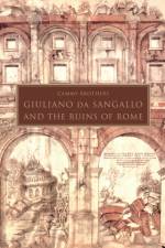 Giuliano da Sangallo and the Ruins of Rome af Cammy Brothers