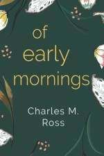Of Early Mornings af Charles M. Ross