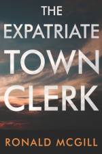 The Expatriate Town Clerk af Ronald Mcgill