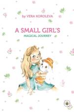 A Small Girl's Magical Journey af Vera Koroleva