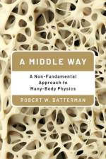 A Middle Way af Robert W. (Distinguished Professor of Philosophy Batterman