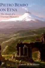 Pietro Bembo on Etna af Gareth D. (Violin Family Professor of Classics Williams