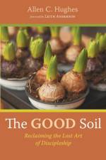 The Good Soil af Allen C Hughes