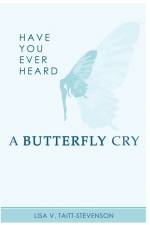 Have Your Ever Heard Butterfly Cry? af Lisa V Taitt-Stevenson