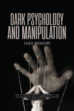 Dark Psychology and Manipulation af Jake Bishops