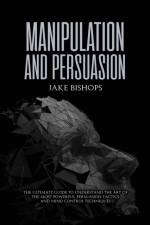 Manipulation and Persuasion af Jake Bishops