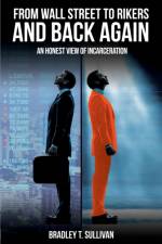 From Wall Street to Rikers and Back Again af Bradley T Sullivan