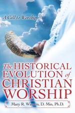 Historical Evolution of Christian Worship af Winters D. Min. Ph.D. Mary R. Winters D. Min. Ph.D.