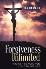 Forgiveness Unlimited af Okwado Ian Okwado