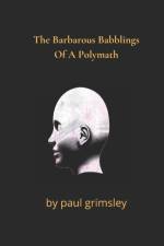Barbarous Babblings Of A Polymath af Grimsley Paul Grimsley