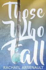 Those Who Fall af Arsenault Rachael Arsenault